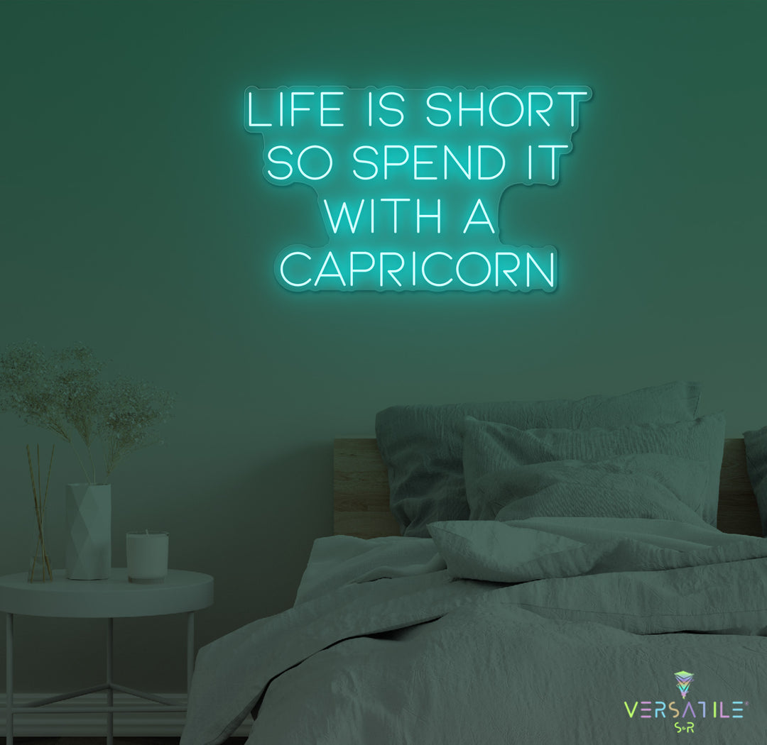 Life Is Short So Spend It With A Capricorn Neon Sign