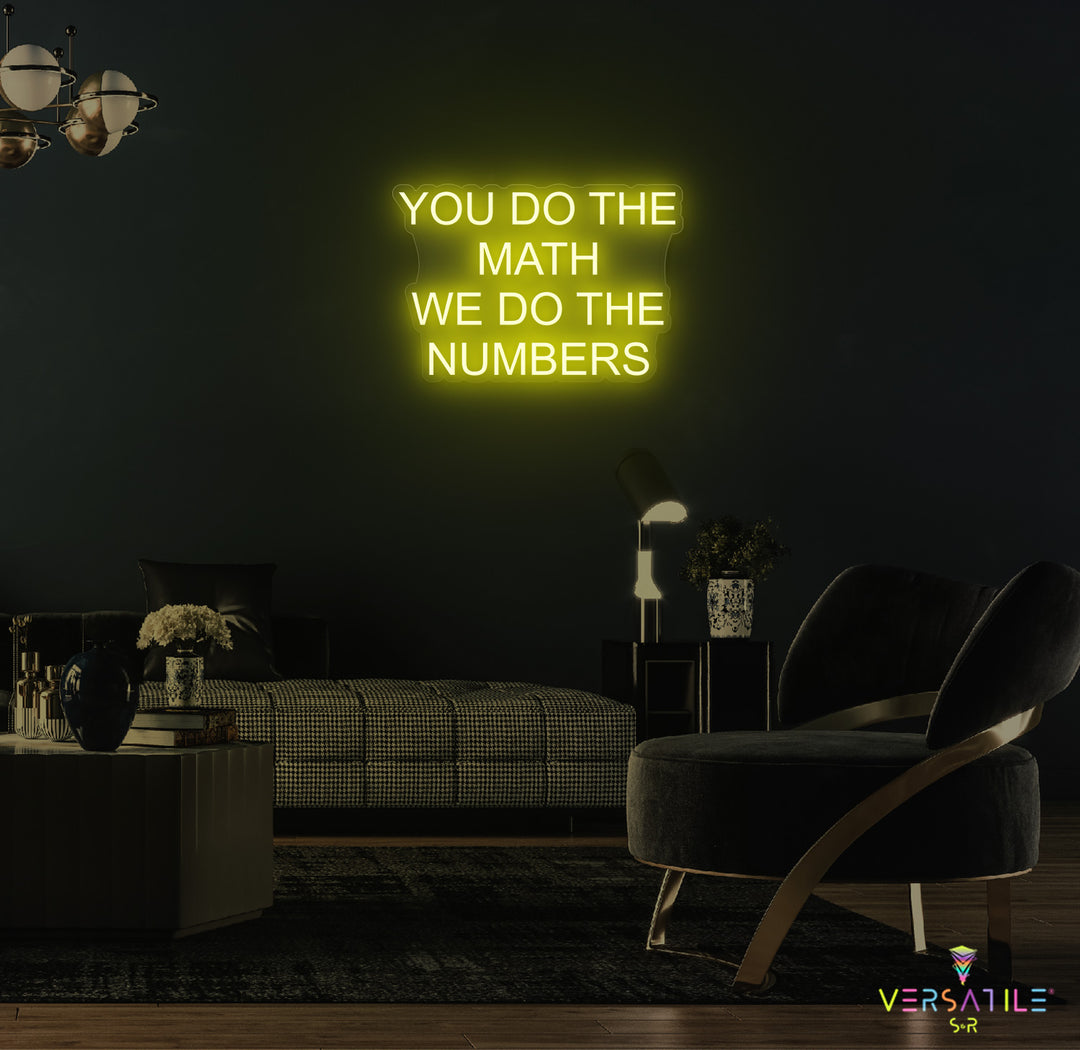 You Do The Math We Do The Numbers Neon Sign