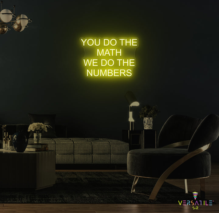 You Do The Math We Do The Numbers Neon Sign