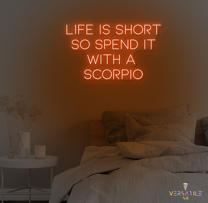 Life Is Short So Spend It With A Scorpio Neon Sign
