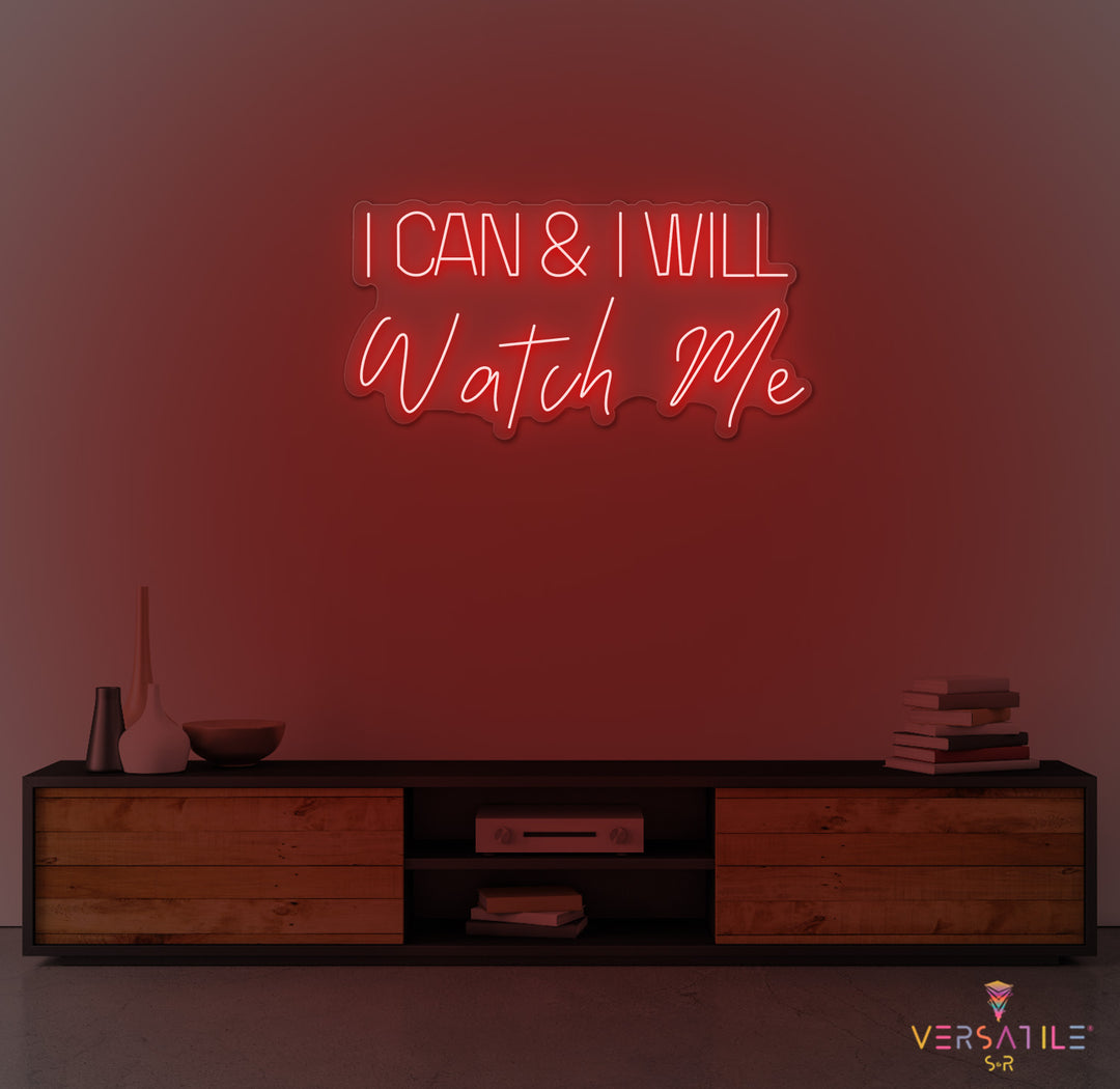 I Can And I Will WATCH ME Neon Sign