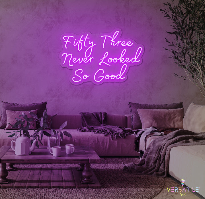 Fifty Three Never Looked So Good Birthday Neon Sign