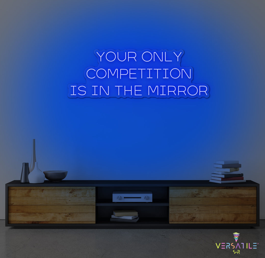 Your Only Competition Is In The Mirror Neon Sign