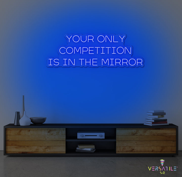 Your Only Competition Is In The Mirror Neon Sign