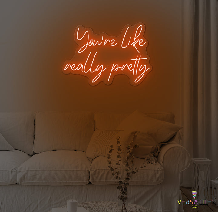 You're Like Really Pretty Neon Sign