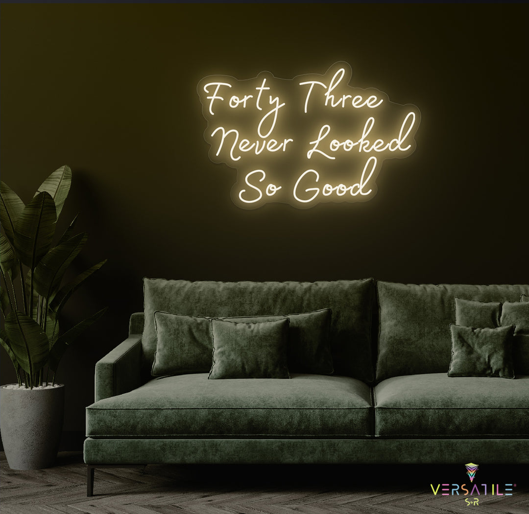 Forty Three Never Looked So Good Birthday Neon Sign