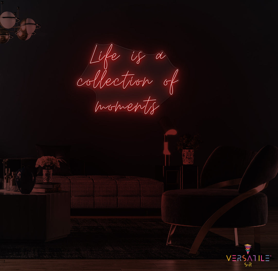 Life Is A Collection Of Moments Neon Sign