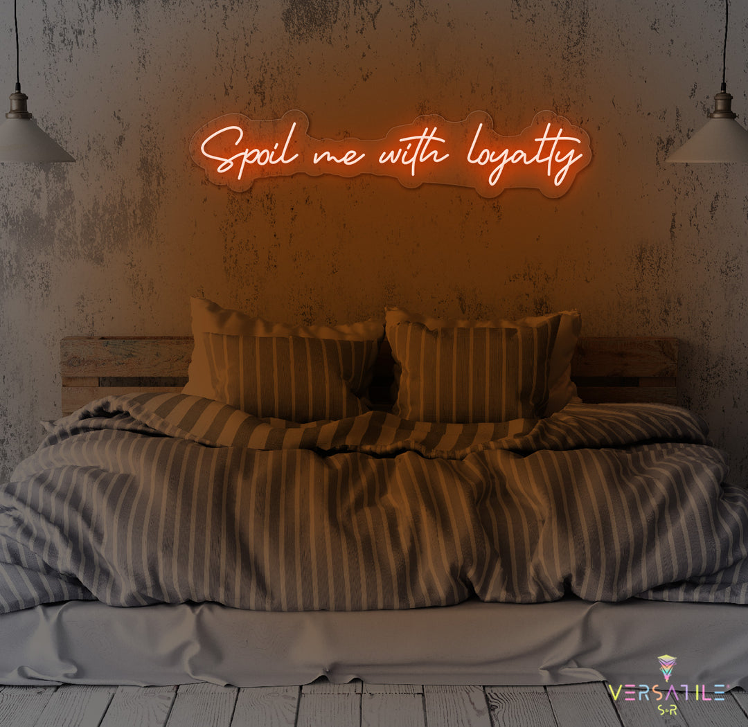 Spoil Me With Me Loyalty Neon Sign