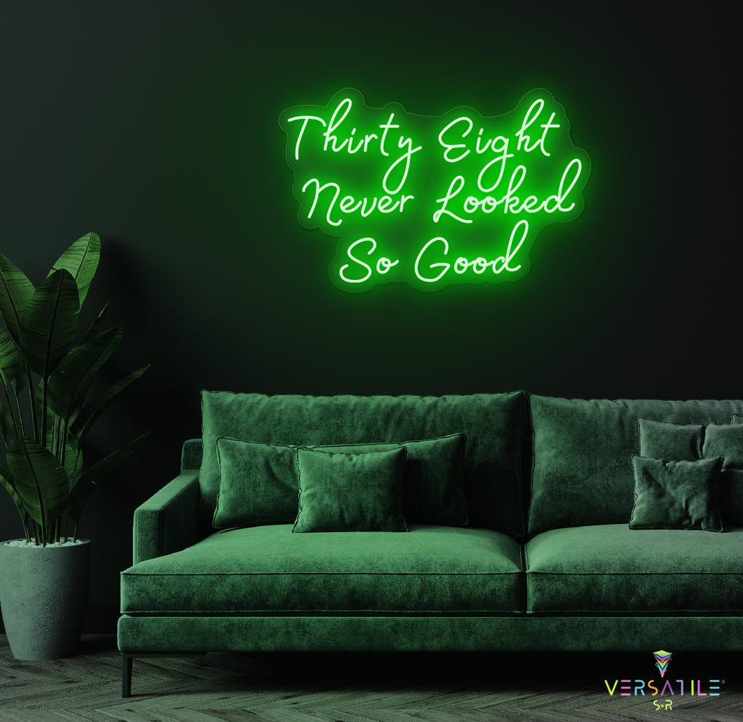Thirty Eight Never Looked So Good Birthday Neon Sign