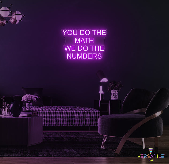 You Do The Math We Do The Numbers Neon Sign