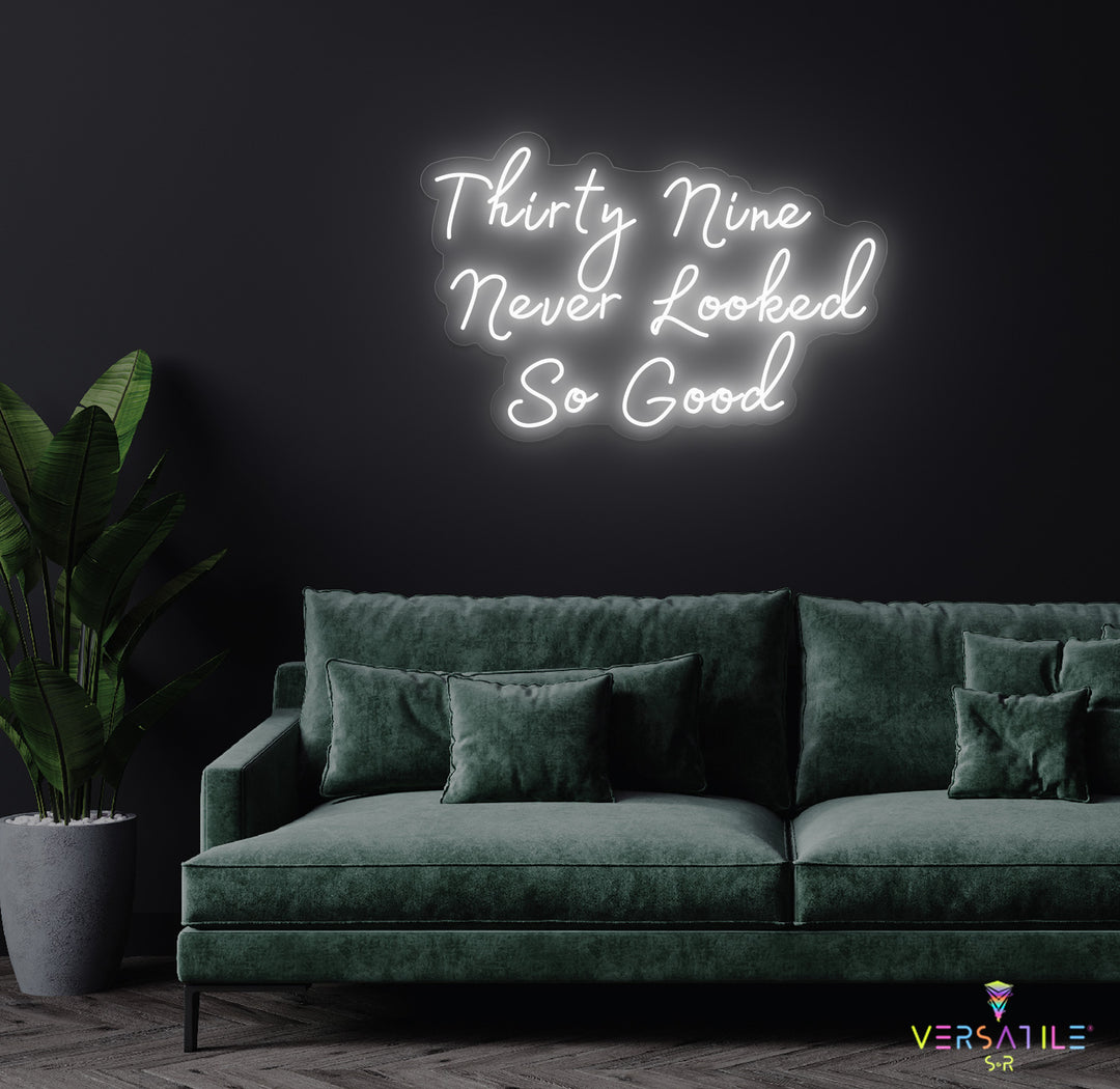 Thirty Nine Never Looked So Good Birthday Neon Sign