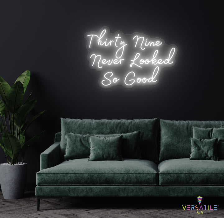 Thirty Nine Never Looked So Good Birthday Neon Sign