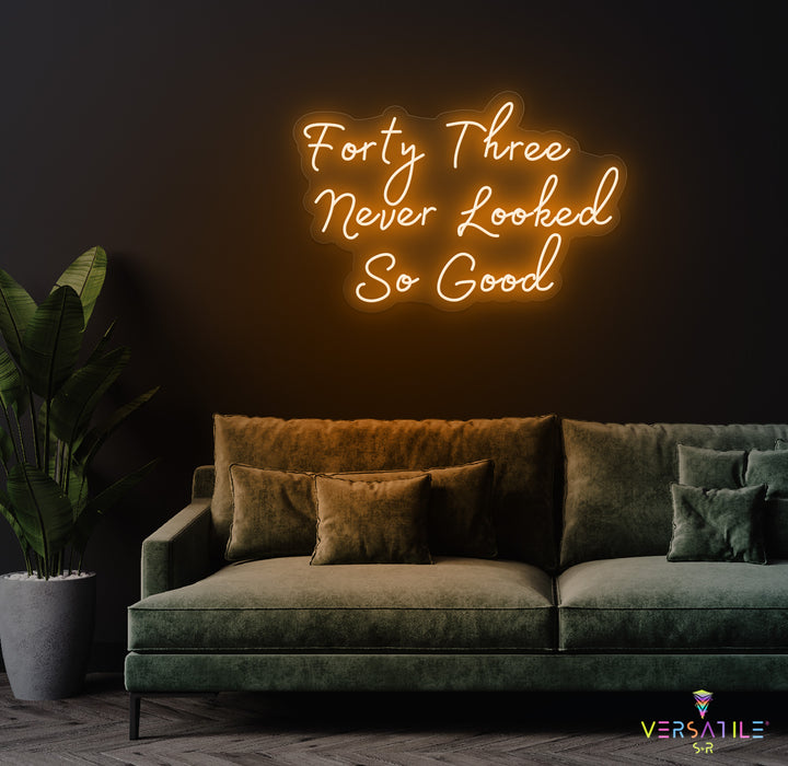 Forty Three Never Looked So Good Birthday Neon Sign