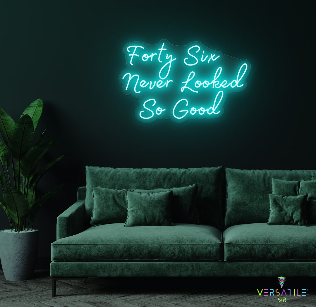 Forty Six Never Looked So Good Birthday Neon Sign