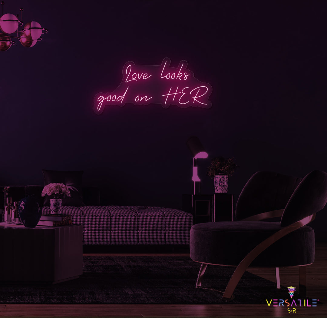 Love Looks Good On HER Neon Sign