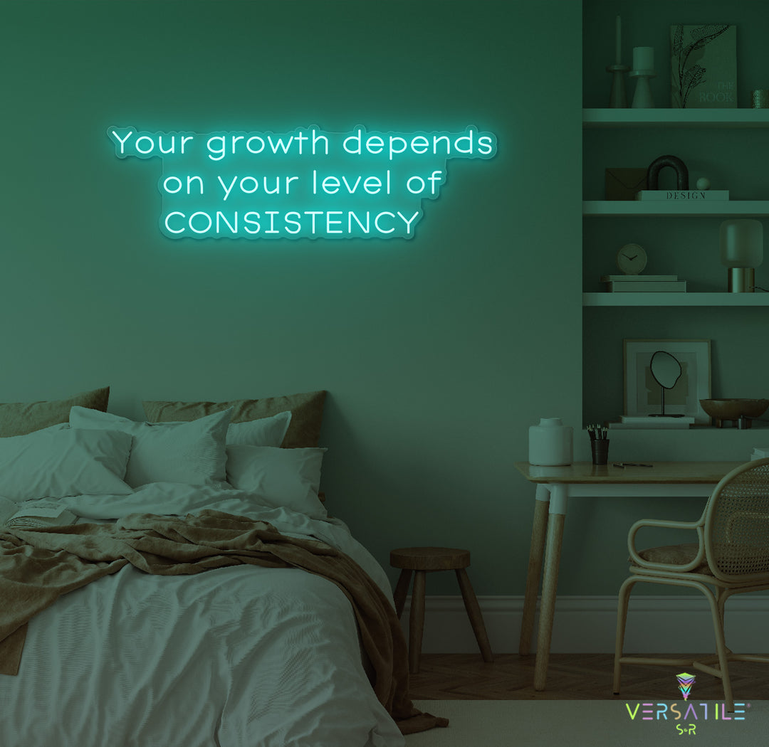 Your Growth Depends On Your Level Of Consistency Neon Sign