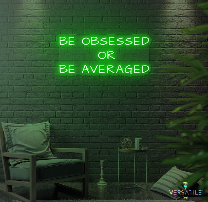Be Obsessed or Be Averaged Neon Sign