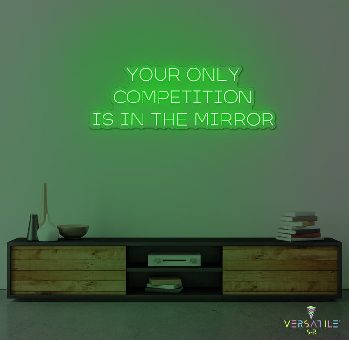 Your Only Competition Is In The Mirror Neon Sign