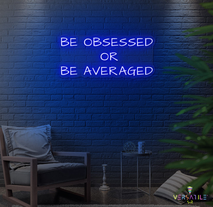 Be Obsessed or Be Averaged Neon Sign