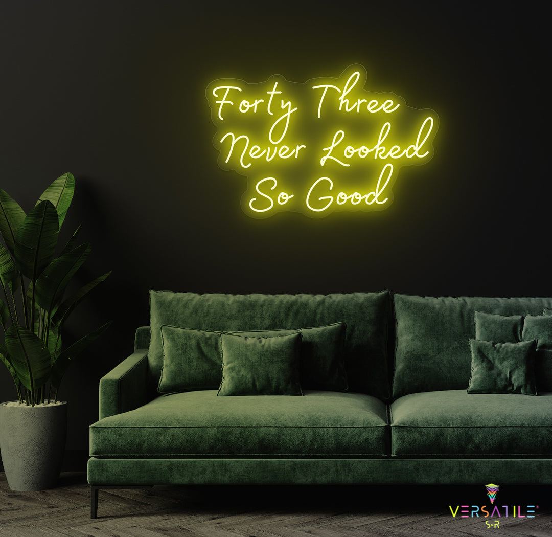 Forty Three Never Looked So Good Birthday Neon Sign