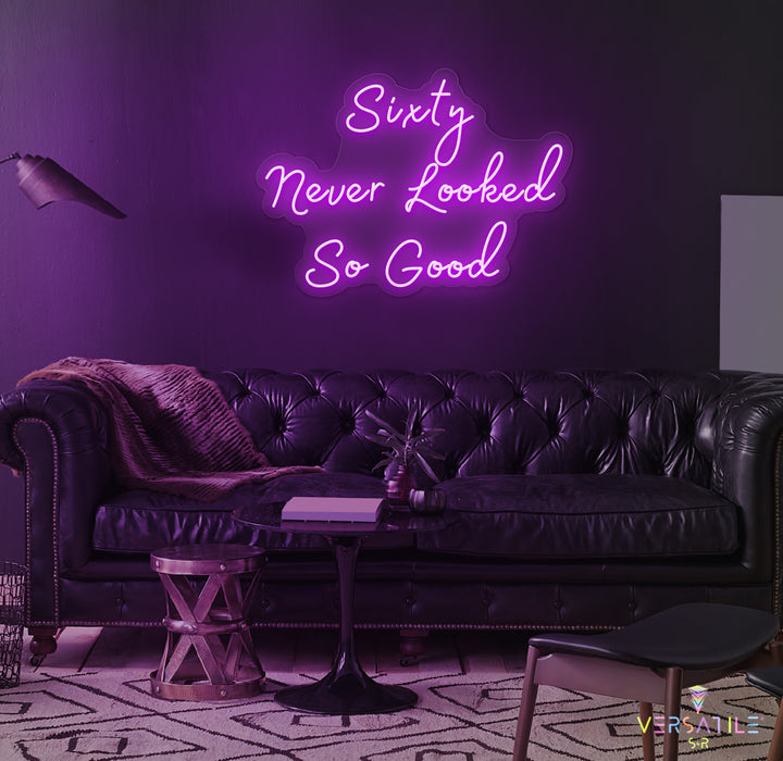 Sixty Never Looked So Good Birthday Neon Sign