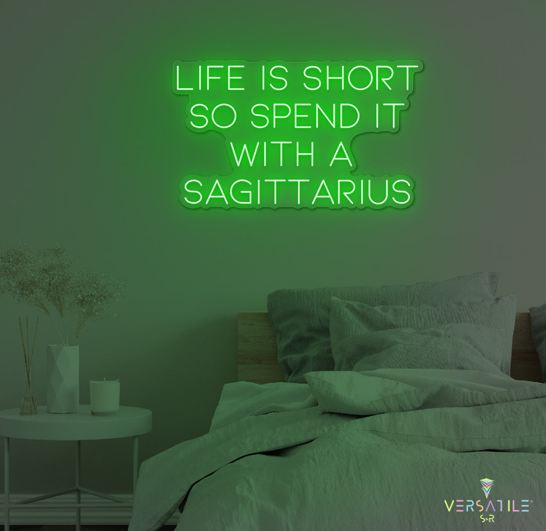 Life Is Short So Spend It With A Sagittarius Neon Sign
