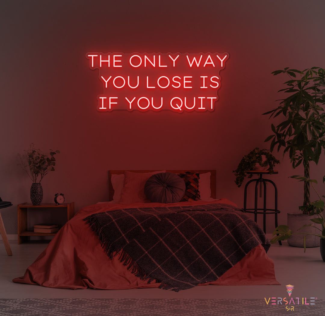 The Only Way You Lose Is If You Quit Neon Sign