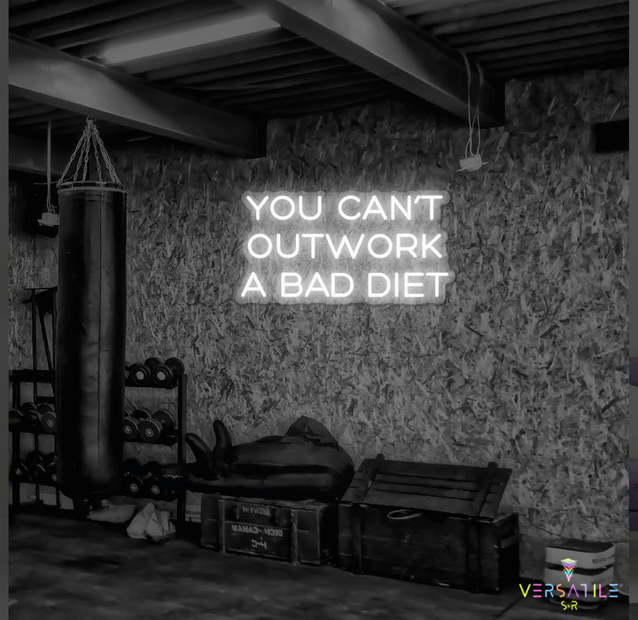 You Can’t Outwork A Bad Diet Neon Sign