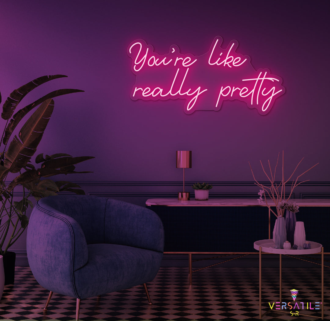 You're Like Really Pretty Neon Sign
