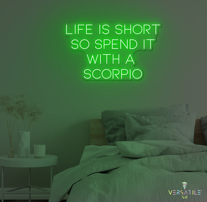 Life Is Short So Spend It With A Scorpio Neon Sign