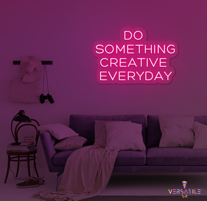 Do Something Creative Everyday Neon Sign