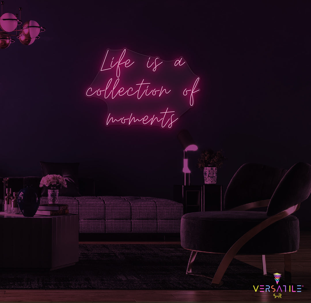 Life Is A Collection Of Moments Neon Sign