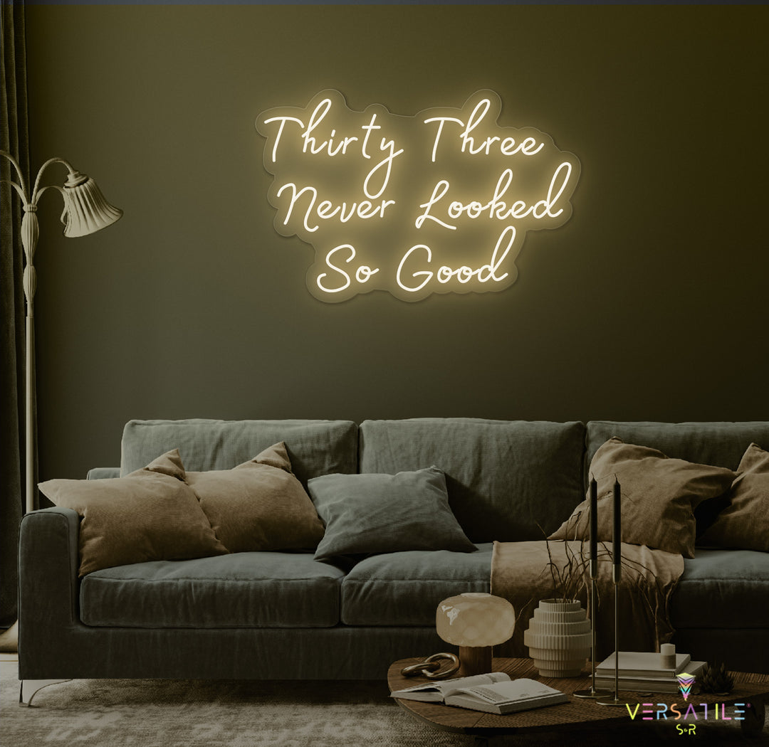 Thirty Three Never Looked So Good Birthday Neon Sign