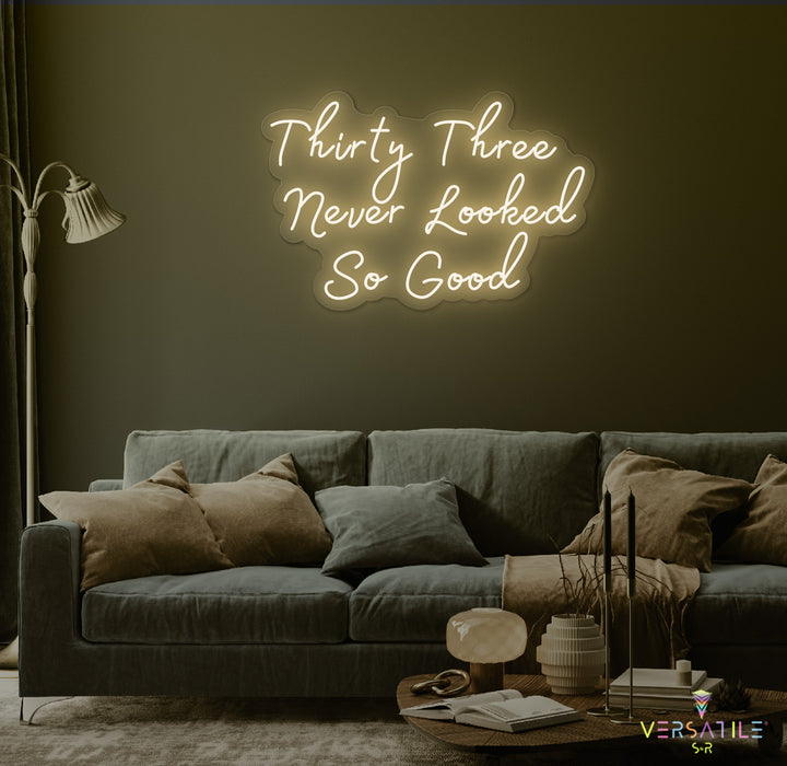 Thirty Three Never Looked So Good Birthday Neon Sign