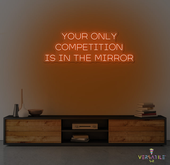Your Only Competition Is In The Mirror Neon Sign