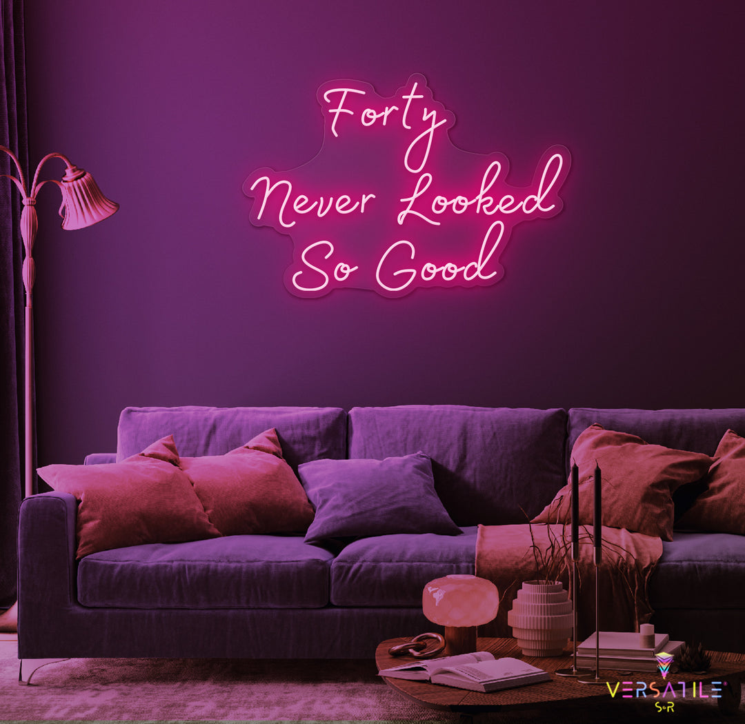 Forty Never Looked So Good Birthday Neon Sign
