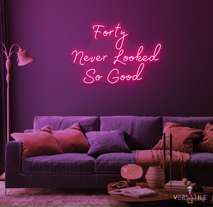 Forty Never Looked So Good Birthday Neon Sign
