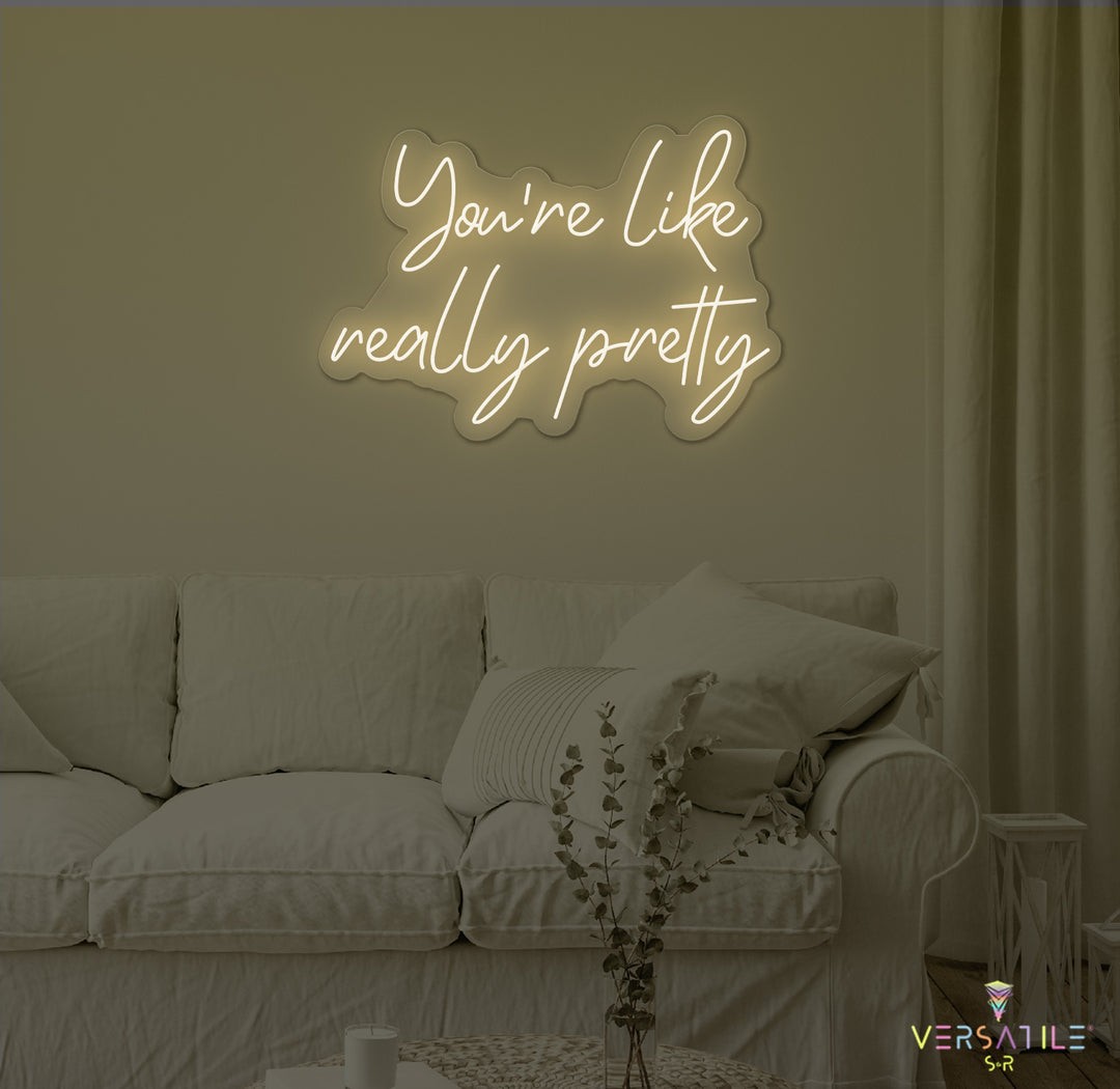 You're Like Really Pretty Neon Sign
