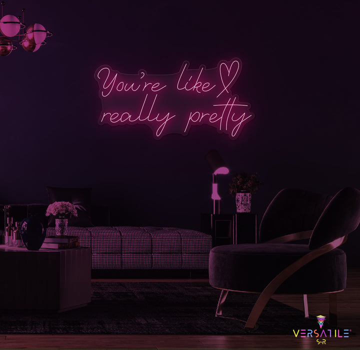 You're Like Really Pretty (Heart) Neon Sign