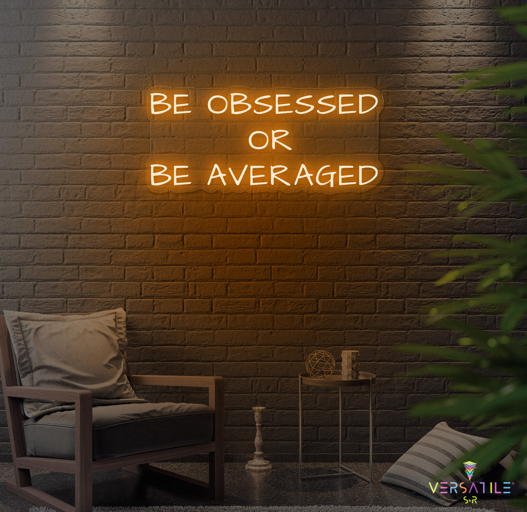 Be Obsessed or Be Averaged Neon Sign