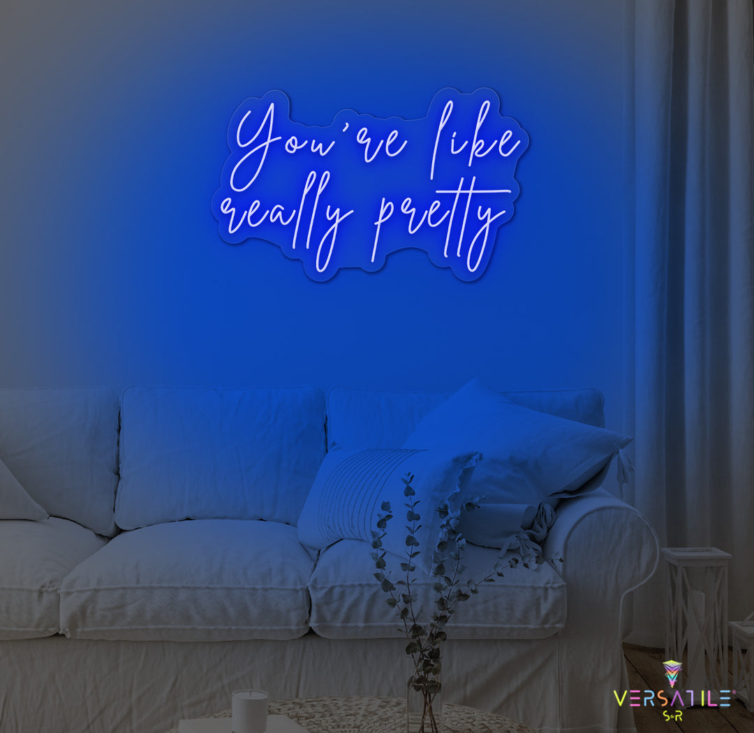 You're Like Really Pretty Neon Sign