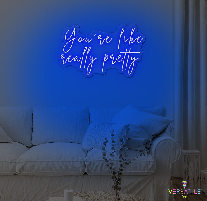 You're Like Really Pretty Neon Sign