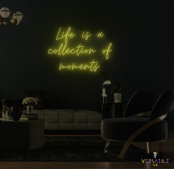 Life Is A Collection Of Moments Neon Sign