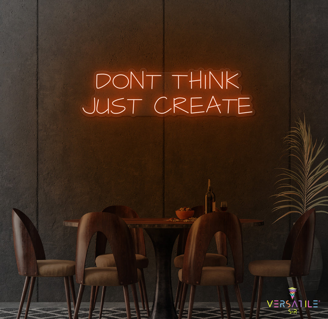 Don't Think Just Create Neon Sign