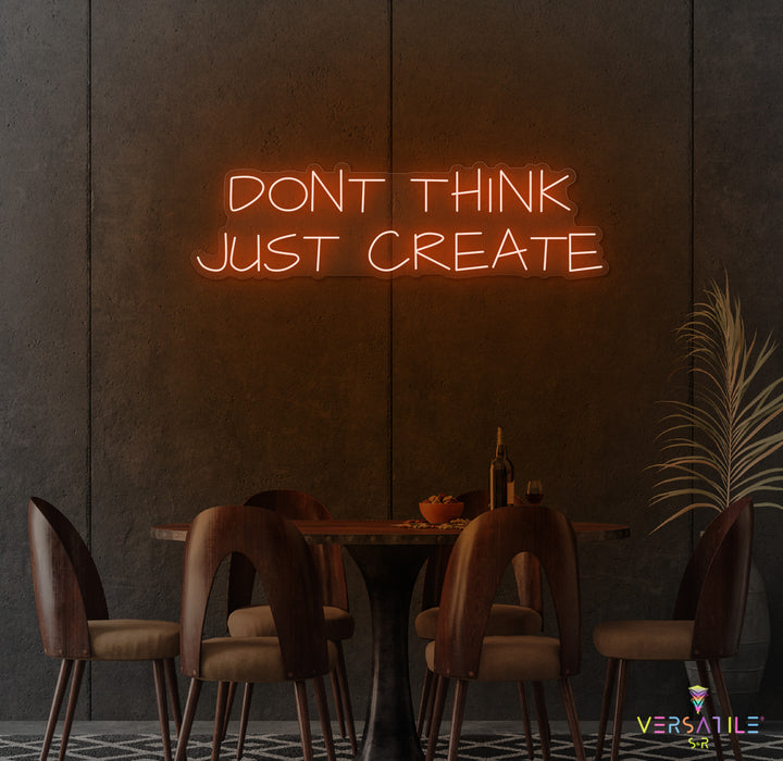 Don't Think Just Create Neon Sign