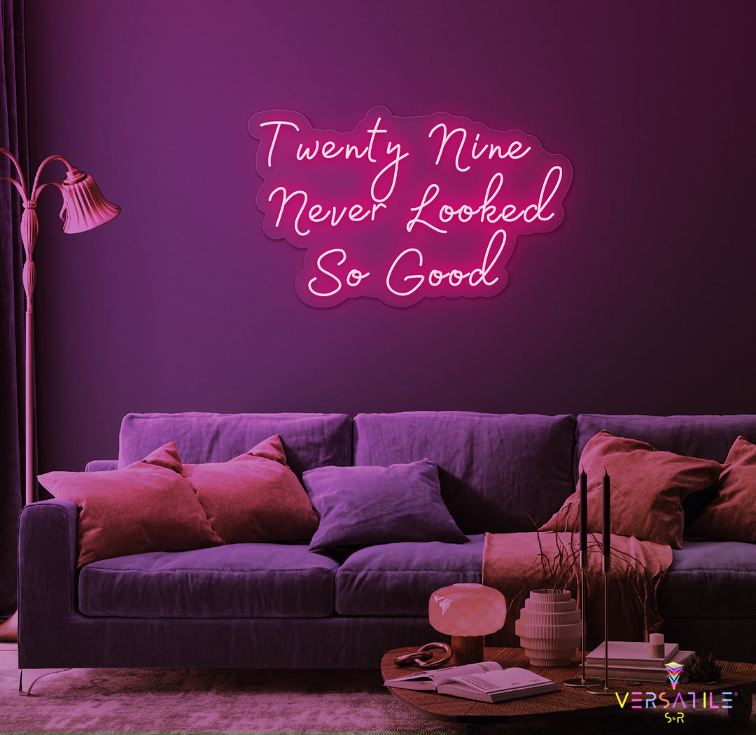 Twenty Nine Never Looked So Good Birthday Neon Sign