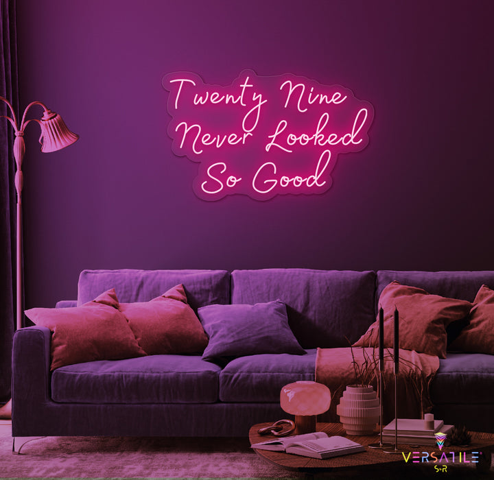 Twenty Nine Never Looked So Good Birthday Neon Sign