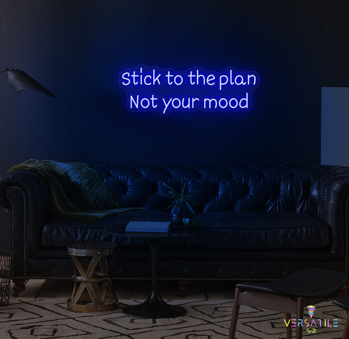 Stick to the plan, Not your mood Neon Sign