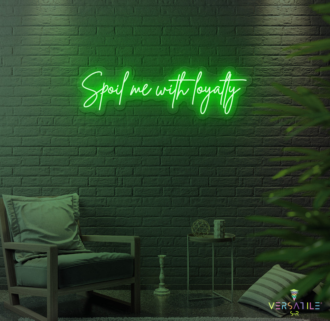 Spoil Me With Me Loyalty Neon Sign