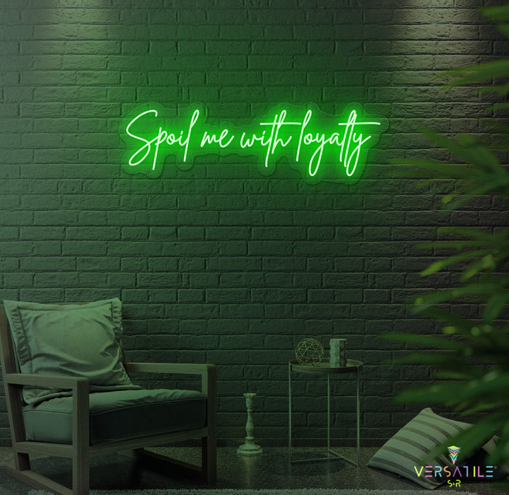 Spoil Me With Me Loyalty Neon Sign